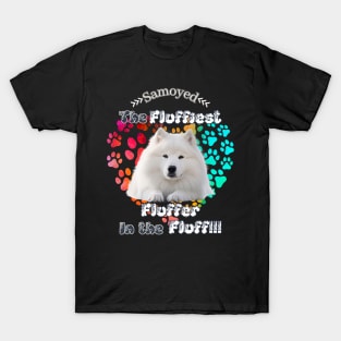 Samoyed: The Fluffiest Fluffer In the Fluff!! T-Shirt